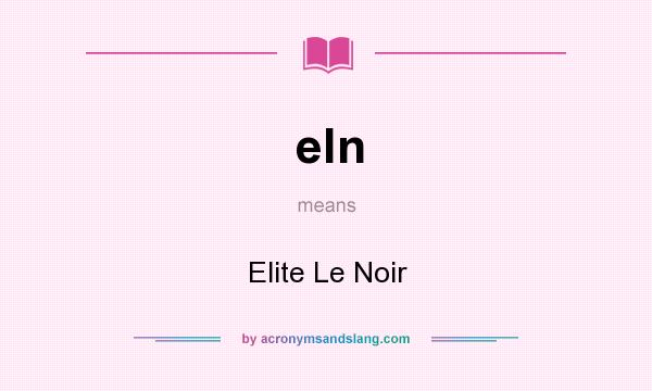What does eln mean? It stands for Elite Le Noir