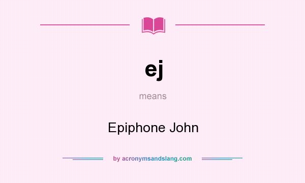 What does ej mean? It stands for Epiphone John