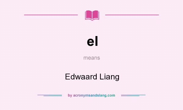 What does el mean? It stands for Edwaard Liang