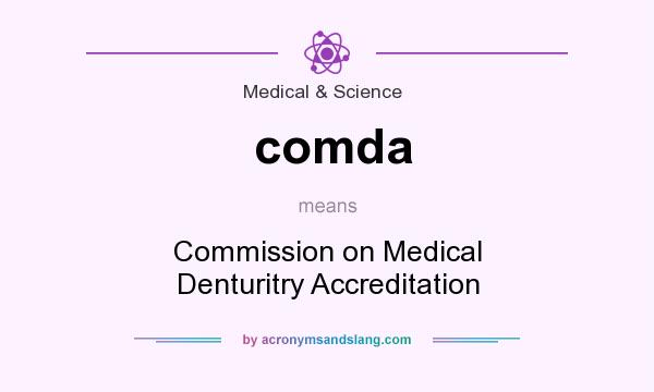 What does comda mean? It stands for Commission on Medical Denturitry Accreditation