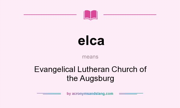 What does elca mean? It stands for Evangelical Lutheran Church of the Augsburg