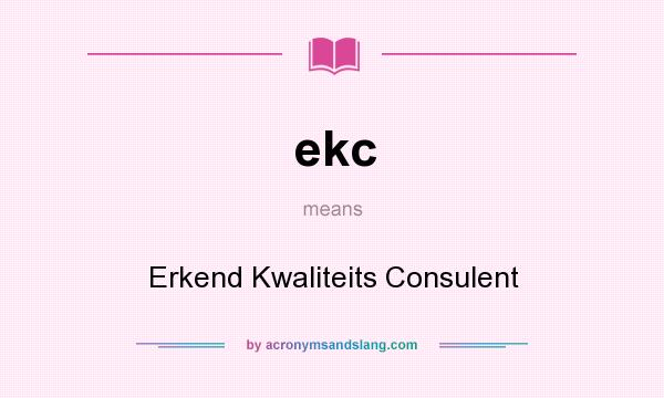 What does ekc mean? It stands for Erkend Kwaliteits Consulent