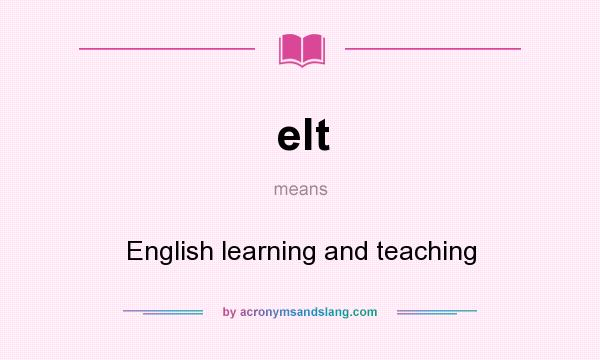 What does elt mean? It stands for English learning and teaching