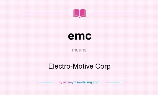 What does emc mean? It stands for Electro-Motive Corp