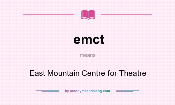 What does emct mean? It stands for East Mountain Centre for Theatre