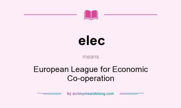 What does elec mean? It stands for European League for Economic Co-operation