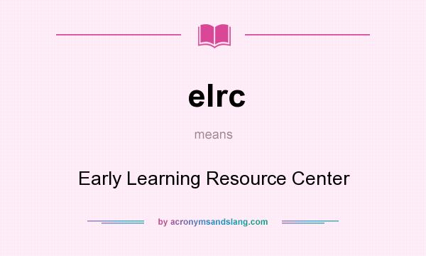 What does elrc mean? It stands for Early Learning Resource Center