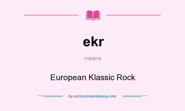 What does ekr mean? It stands for European Klassic Rock