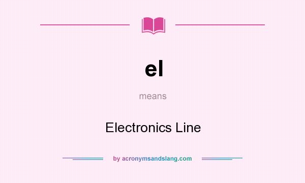 What does el mean? It stands for Electronics Line