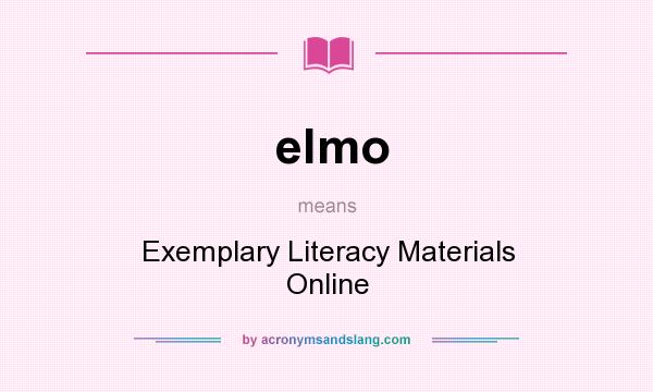 What does elmo mean? It stands for Exemplary Literacy Materials Online