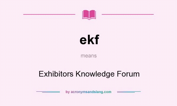 What does ekf mean? It stands for Exhibitors Knowledge Forum