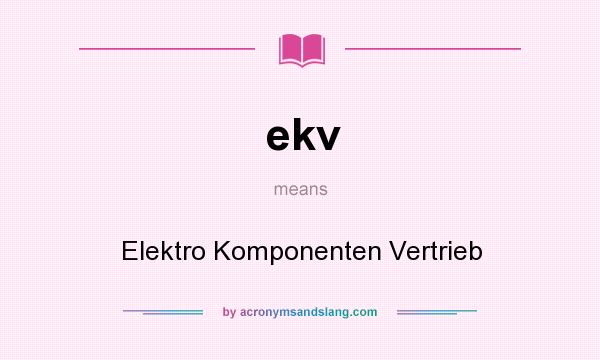 What does ekv mean? It stands for Elektro Komponenten Vertrieb