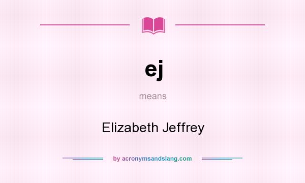 What does ej mean? It stands for Elizabeth Jeffrey