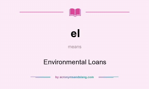 What does el mean? It stands for Environmental Loans