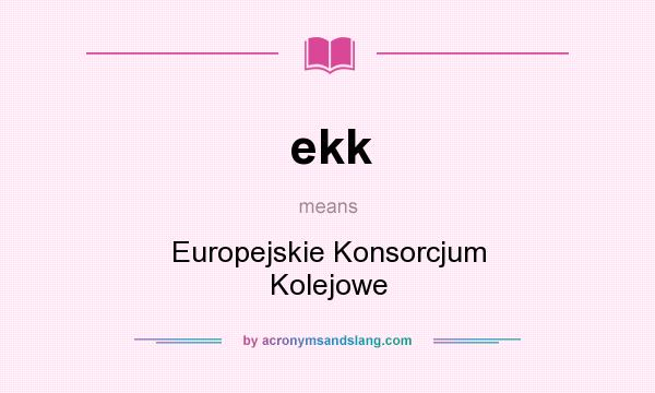 What does ekk mean? It stands for Europejskie Konsorcjum Kolejowe