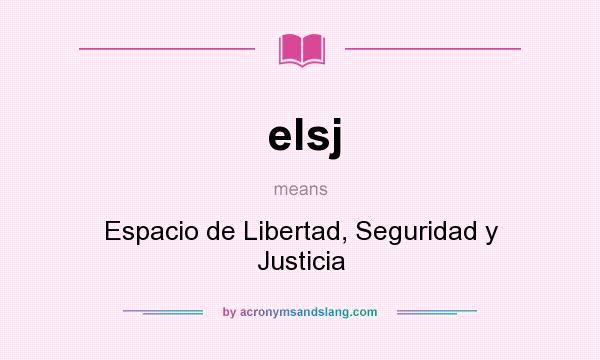 What does elsj mean? It stands for Espacio de Libertad, Seguridad y Justicia