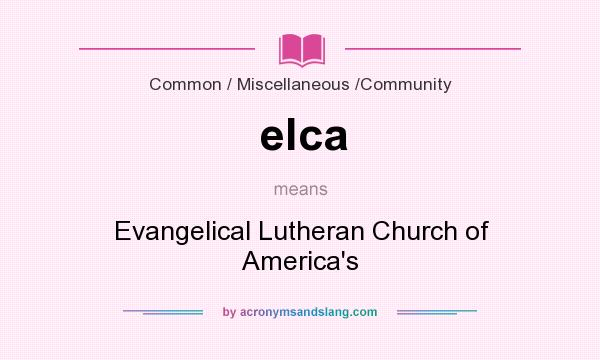 What does elca mean? It stands for Evangelical Lutheran Church of America`s