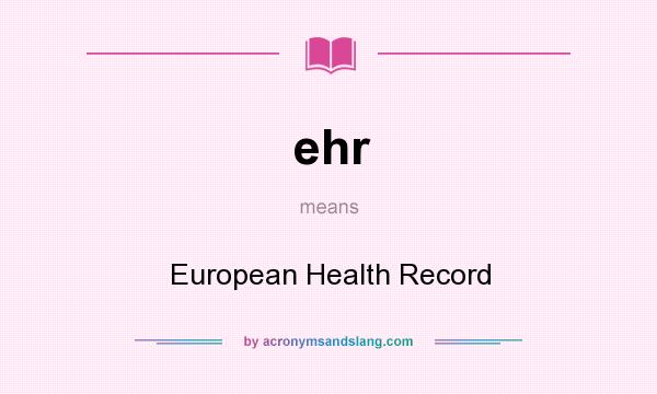 What does ehr mean? It stands for European Health Record