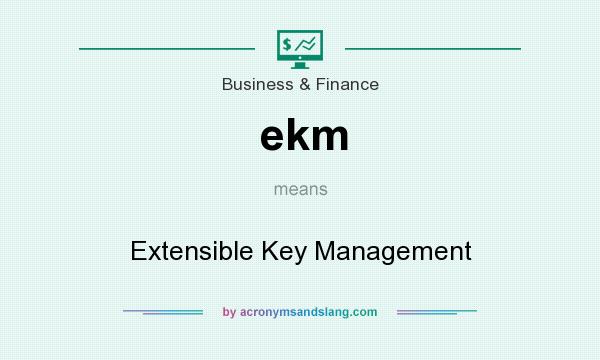 What does ekm mean? It stands for Extensible Key Management