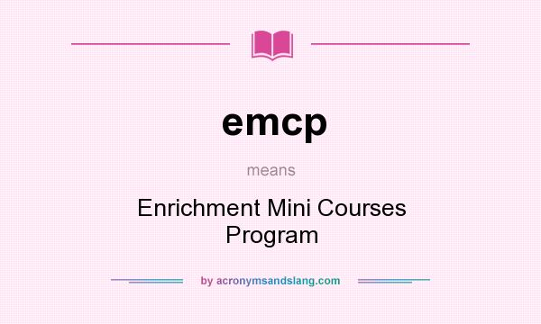 What does emcp mean? It stands for Enrichment Mini Courses Program