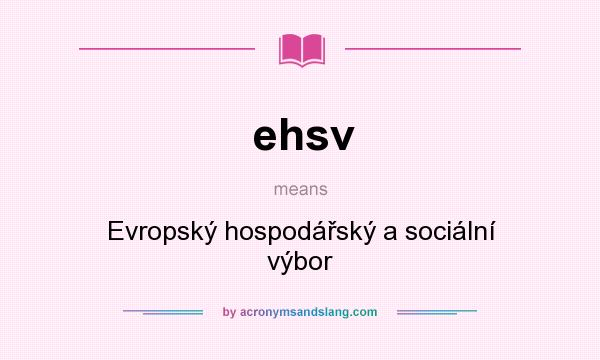 What does ehsv mean? It stands for Evropský hospodářský a sociální výbor