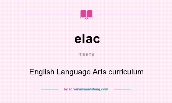 What does elac mean? It stands for English Language Arts curriculum