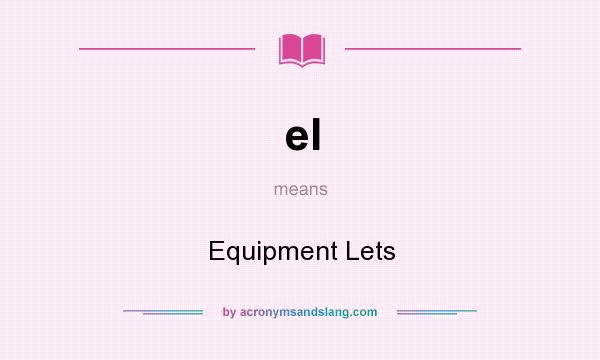What does el mean? It stands for Equipment Lets