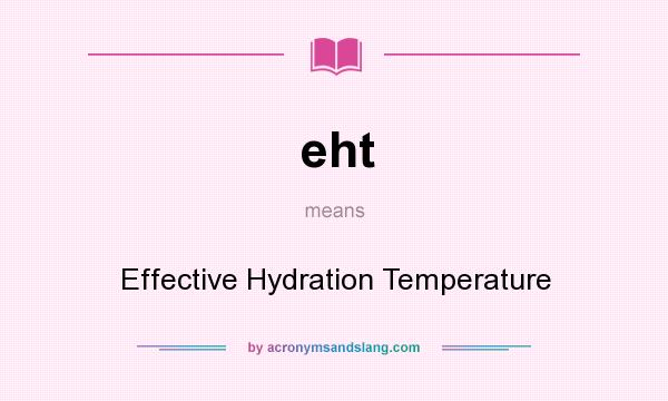 What does eht mean? It stands for Effective Hydration Temperature