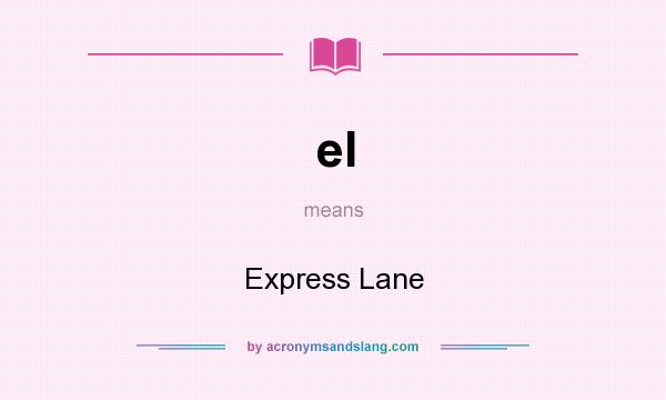 What does el mean? It stands for Express Lane