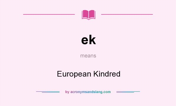What does ek mean? It stands for European Kindred