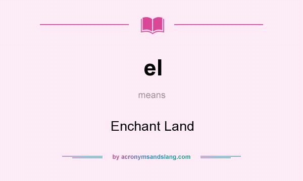 What does el mean? It stands for Enchant Land