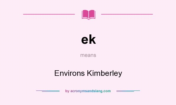 What does ek mean? It stands for Environs Kimberley