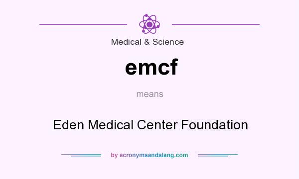 What does emcf mean? It stands for Eden Medical Center Foundation