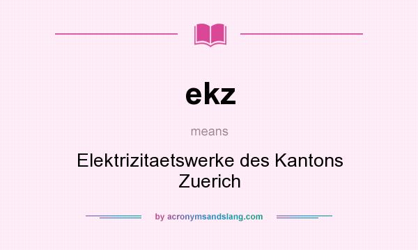 What does ekz mean? It stands for Elektrizitaetswerke des Kantons Zuerich