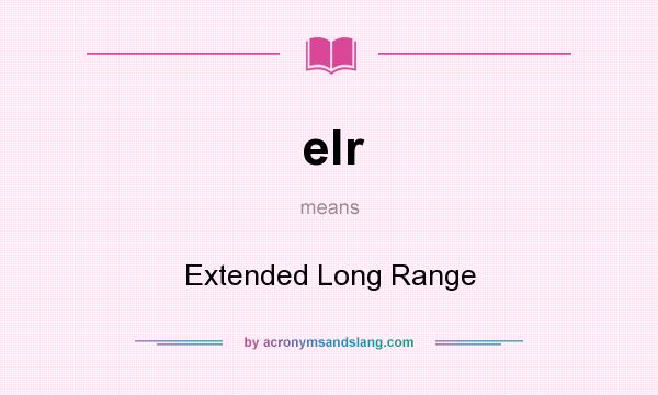 What does elr mean? It stands for Extended Long Range
