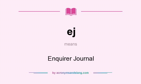 What does ej mean? It stands for Enquirer Journal