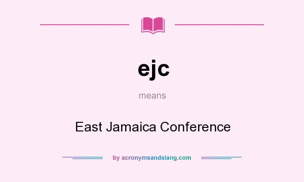 What does ejc mean? It stands for East Jamaica Conference