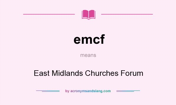 What does emcf mean? It stands for East Midlands Churches Forum