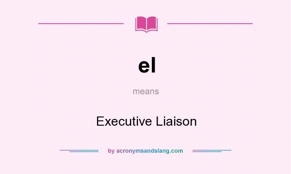 What does el mean? It stands for Executive Liaison