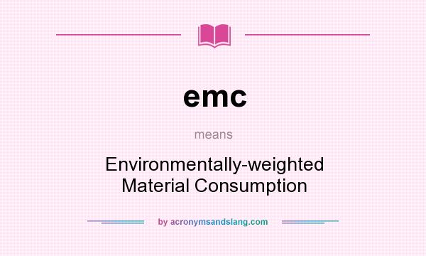 What does emc mean? It stands for Environmentally-weighted Material Consumption