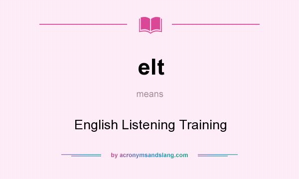 What does elt mean? It stands for English Listening Training
