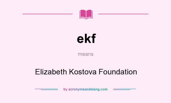What does ekf mean? It stands for Elizabeth Kostova Foundation