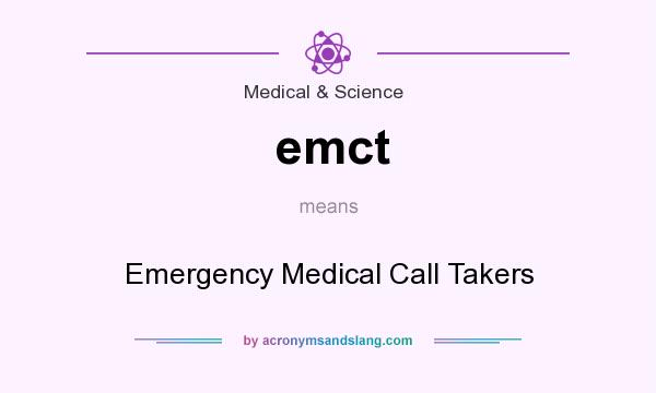 What does emct mean? It stands for Emergency Medical Call Takers