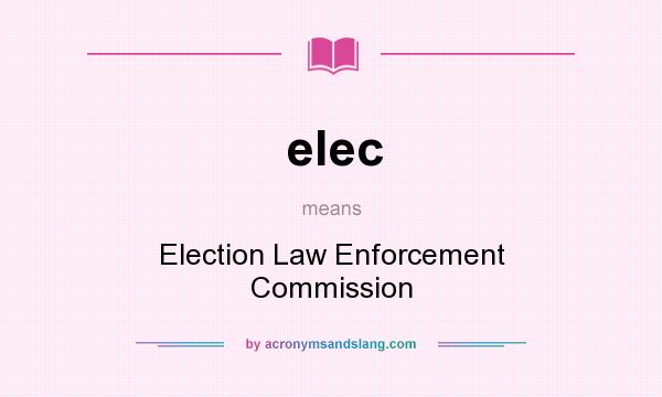What does elec mean? It stands for Election Law Enforcement Commission