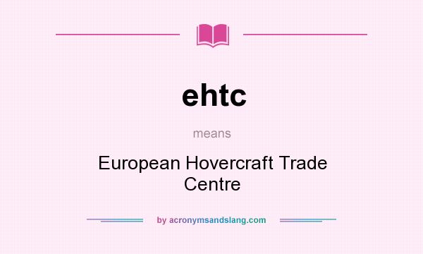 What does ehtc mean? It stands for European Hovercraft Trade Centre