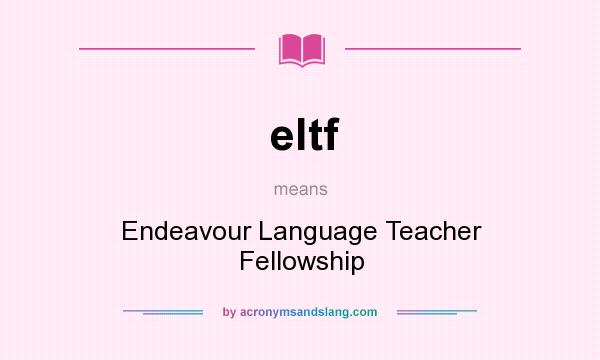 What does eltf mean? It stands for Endeavour Language Teacher Fellowship