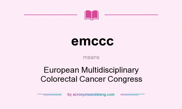 What does emccc mean? It stands for European Multidisciplinary Colorectal Cancer Congress