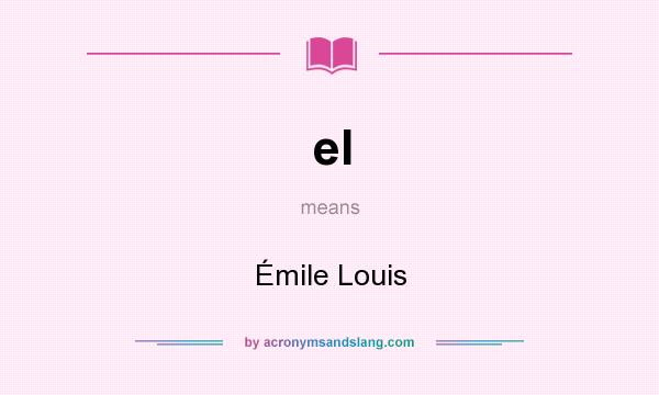 What does el mean? It stands for Émile Louis