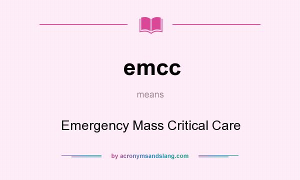 What does emcc mean? It stands for Emergency Mass Critical Care