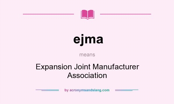 What does ejma mean? It stands for Expansion Joint Manufacturer Association
